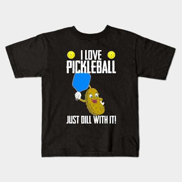 Pickleball - I Love Pickleball Just Dill With It Kids T-Shirt by Kudostees